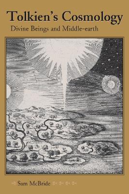 Tolkien's Cosmology: Divine Beings and Middle-earth - Sam McBride - cover