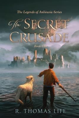 The Secret Crusade - R Thomas Life - cover