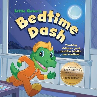 Little Gator's Bedtime Dash: Teaching Children Good Bedtime Habits and Routines - Sheri Morris - cover