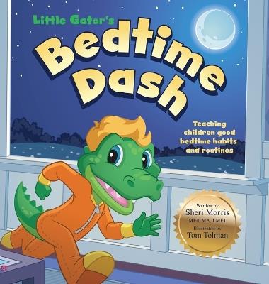 Little Gator's Bedtime Dash: Teaching Children Good Bedtime Habits and Routines - Sheri Morris - cover