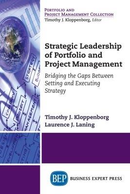 Strategic Leadership of Portfolio and Project Management - Timothy J. Kloppenborg,Laurence J. Laning - cover