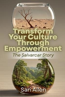 Transform Your Culture Through Empowerment: The Salvarcar Story - San Allen - cover