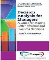 Decision Analysis for Managers: A Guide for Better Professional and Personal Decision Making - David Charlesworth - cover
