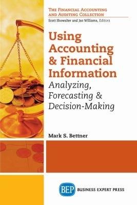 Using Accounting & Financial Information: Analyzing, Forecasting, and Decision Making - Mark S. Bettner - cover