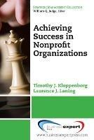 Achieving Success in Nonprofit Organizations - Timothy J. Kloppenborg,Laurence J. Laning - cover