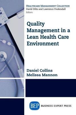 Quality Management in a Lean Health Care Environment - Daniel Collins,Melissa Mannon - cover