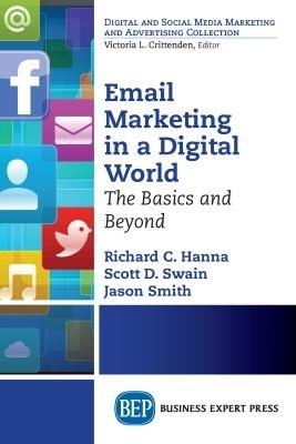 Email Marketing in a Digital World: The Basics and Beyond - Richard C. Hanna,Scott D. Swain,Jason Smith - cover