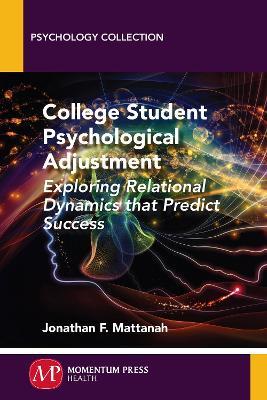 College Student Psychological Adjustment: Exploring Relational Dynamics That Predict Success - Jonathan F Mattanah - cover