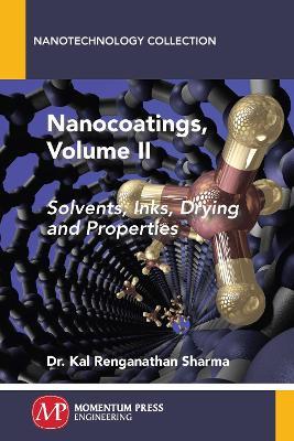Nanocoatings, Volume II: Solvents, Inks, Drying, and Properties - Kal Renganathan Sharma - cover