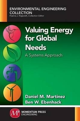 Valuing Energy for Global Needs - Martinez Daniel M,Ebenhack Ben W - cover