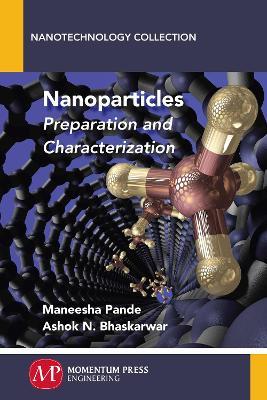 Nanoparticles: Preparation and Characterization - Maneesha Pande,Ashok N Bhaskarwar - cover