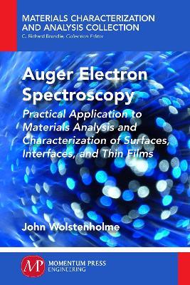 Auger Electron Spectroscopy: Practical Application to Materials Analysis and Characterization of Surfaces, Interfaces, and Thin Films - John Wolstenholme - cover