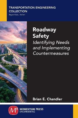 Roadway Safety: Identifying Needs and Implementing Countermeasures - Brian E Chandler - cover