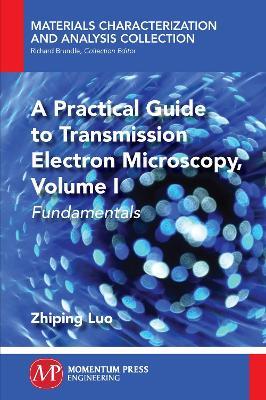A Practical Guide to Transmission Electron Microscopy: Fundamentals - Zhiping Luo - cover