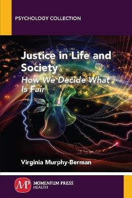 Justice in Life and Society: How We Decide What is Fair - Virginia Murphy-Berman - cover