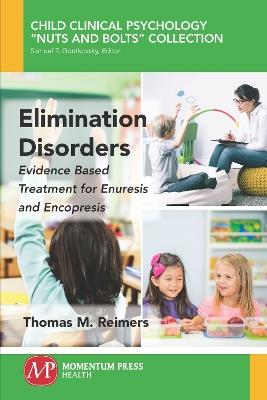 Elimination Disorders: Evidence-Based Treatment for Enuresis and Encopresis - Thomas M Reimers - cover