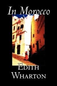 In Morocco by Edith Wharton, History, Travel, Africa, Essays & Travelogues - Edith Wharton - cover