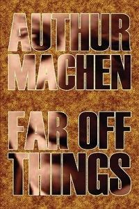 Far Off Things by Arthur Machen, History, Biography & Autobiography, Literary - Arthur Machen - cover