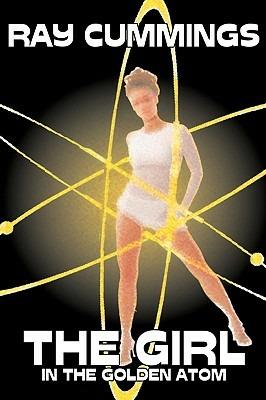 The Girl in the Golden Atom by Ray Cummings, Science Fiction, Adventure, Classics - Ray Cummings - cover