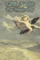 The Magic City by Edith Nesbit, Fiction, Fantasy & Magic