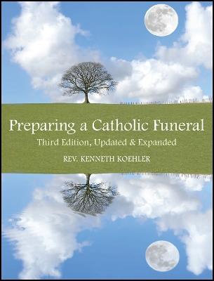 Preparing a Catholic Funeral: Third Edition, Updated & Expanded - Kenneth Koehler - cover
