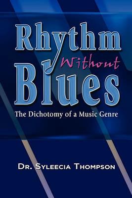 Rhythm Without Blues: The Dichotomy of a Music Genre - Syleecia Thompson - cover