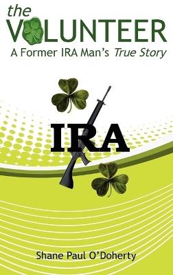 The Volunteer: A Former IRA Man's True Story - Shane O'Doherty - cover