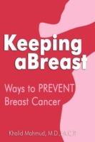 Keeping aBreast: Ways to PREVENT Breast Cancer - F a C P Mahmud - cover