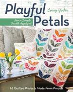 Playful Petals: Learn Simple, Fusible Appliqué • 18 Quilted Projects Made from Precuts