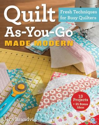 Quilt As-You-Go Made Modern: Fresh Techniques for Busy Quilters - Jera Brandvig - cover