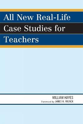 All New Real-Life Case Studies for Teachers - William Hayes - cover