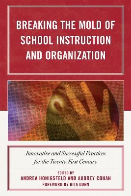 Breaking the Mold of School Instruction and Organization: Innovative and Successful Practices for the Twenty-First Century - cover