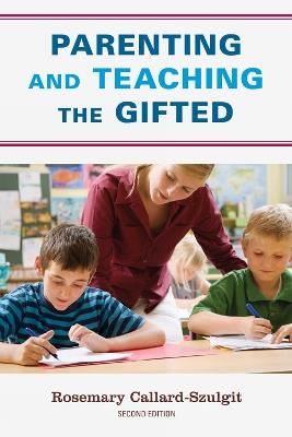 Parenting and Teaching the Gifted - Rosemary S. Callard-Szulgit - cover