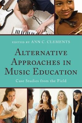 Alternative Approaches in Music Education: Case Studies from the Field - cover