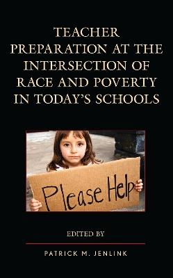 Teacher Preparation at the Intersection of Race and Poverty in Today's Schools - cover