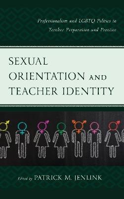 Sexual Orientation and Teacher Identity: Professionalism and LGBTQ Politics in Teacher Preparation and Practice - cover