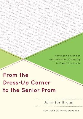 From the Dress-Up Corner to the Senior Prom: Navigating Gender and Sexuality Diversity in PreK-12 Schools - Jennifer Bryan - cover