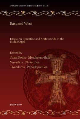 East and West: Essays on Byzantine and Arab Worlds in the Middle Ages - cover