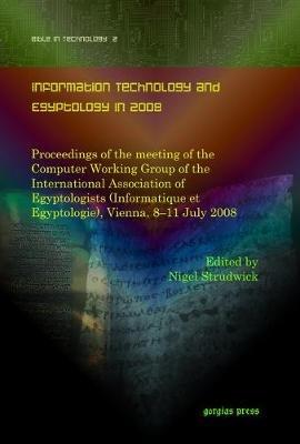 Information Technology and Egyptology in 2008: Proceedings of the meeting of the Computer Working Group of the International Association of Egyptologists (Informatique et Egyptologie), Vienna, 8–11 July 2008 - cover
