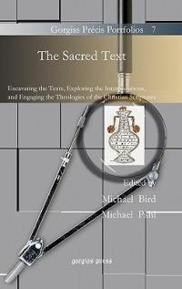 The Sacred Text: Excavating the Texts, Exploring the Interpretations, and Engaging the Theologies of the Christian Scriptures - cover