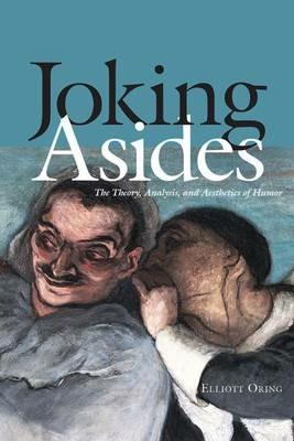 Joking Asides: The Theory, Analysis, and Aesthetics of Humor - Elliott Oring - cover