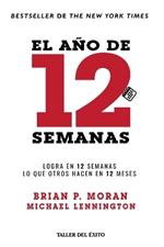 El año de 12 semanas: Logra en 12 semanas lo que otros hacen en 12 meses