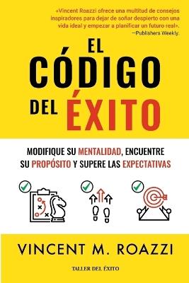 El código del éxito: Modifique su mentalidad, encuentre su propósito y supere las expectativas - Vincent M Roazzi - cover