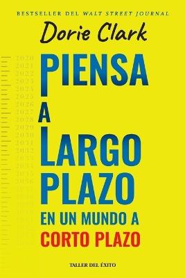Piensa a largo plazo en un mundo a corto plazo - Dorie Clark - cover
