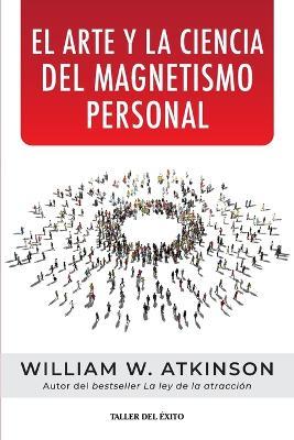 El arte y la ciencia del magnetismo personal - William W Atkinson - cover