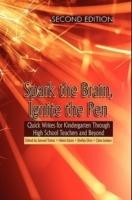 Spark the Brain, Ignite the Pen Quick Writes for Kindergarten Through High School Teachers and Beyond - cover