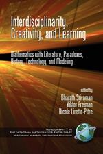 Interdisciplinarity, Creativity, and Learning: Mathematics with Literature, Paradoxes, History, Technology, and Modeling