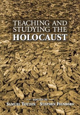 Teaching and Studying the Holocaust - Samuel Totten,Stephen Feinberg - cover