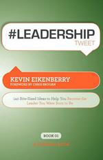 #LEADERSHIPtweet: 140 Bite-Sized Ideas to Help You Become the Leader You Were Born to be