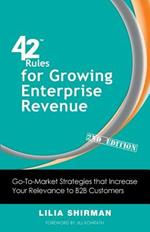 42 Rules for Growing Enterprise Revenue (2nd Edition): Go-To-Market Strategies That Increase Your Relevance to B2B Customers